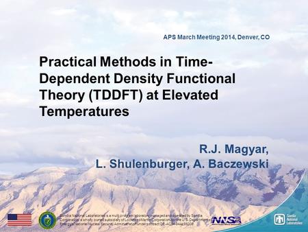 1 APS March Meeting 2014, Denver, CO Practical Methods in Time- Dependent Density Functional Theory (TDDFT) at Elevated Temperatures R.J. Magyar, L. Shulenburger,
