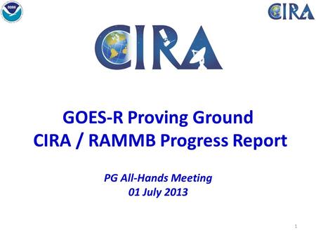 GOES-R Proving Ground CIRA / RAMMB Progress Report PG All-Hands Meeting 01 July 2013 Fort Collins High Park Fire 1.