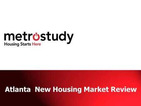 Atlanta New Housing Market Review. THE COMPANY 30 year history and experience Serving 35 markets nationwide Leading provider of primary and secondary.