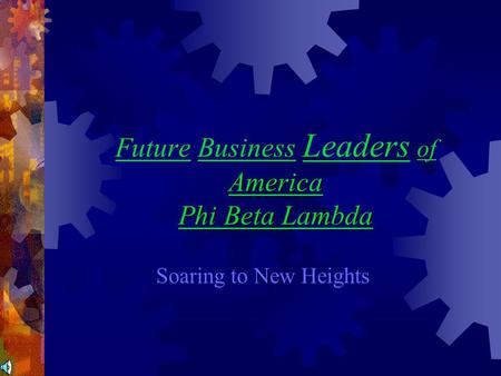 America Phi Beta Lambda Future Business Leaders of America Phi Beta Lambda Soaring to New Heights.
