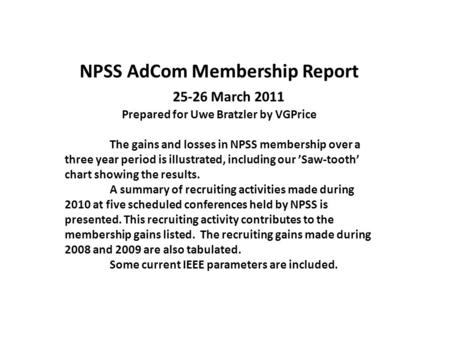 NPSS AdCom Membership Report 25-26 March 2011 Prepared for Uwe Bratzler by VGPrice The gains and losses in NPSS membership over a three year period is.