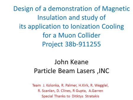 Design of a demonstration of Magnetic Insulation and study of its application to Ionization Cooling for a Muon Collider Project 38b-911255 John Keane Particle.