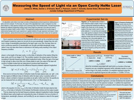 Measuring the Speed of Light via an Open Cavity HeNe Laser James D. White, Daniel J. D’Orazio, Mark J. Pearson, Justin T. Schultz, Daniel Sidor, Michael.