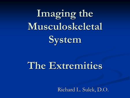 Imaging the Musculoskeletal System The Extremities