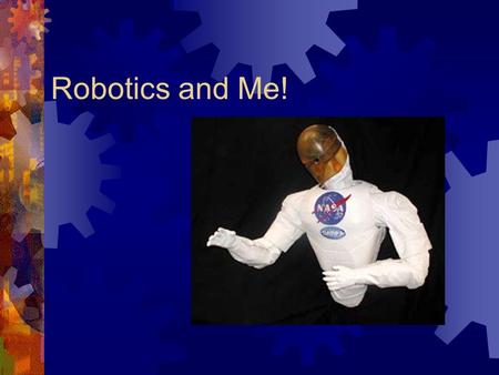 Robotics and Me! Human Arm  Versatile  Flexible  7 degrees of freedom  End Effector.