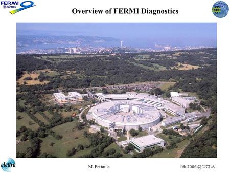 M. Ferianis feb UCLA Overview of FERMI Diagnostics.