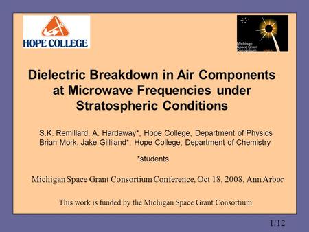 1/12 Dielectric Breakdown in Air Components at Microwave Frequencies under Stratospheric Conditions S.K. Remillard, A. Hardaway*, Hope College, Department.