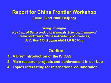 Report for China Frontier Workshop (June 22nd 2006 Beijing) Wang Zhanguo Key Lab. of Semiconductor Materials Science, Institute of Semiconductors, Chinese.