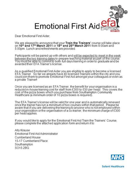 Emotional First Aid Dear Emotional First Aider, We are pleased to announce that your Train the Trainers’ course will take place on 10 th and 17 th March.