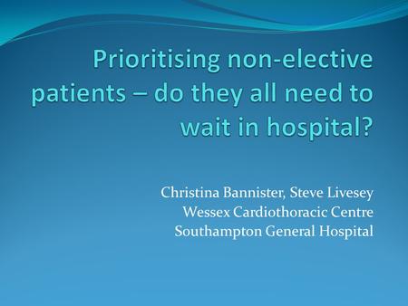 Christina Bannister, Steve Livesey Wessex Cardiothoracic Centre Southampton General Hospital.