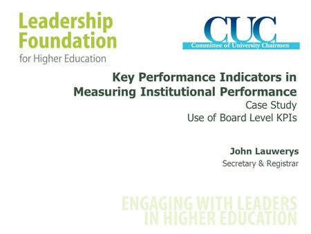 Key Performance Indicators in Measuring Institutional Performance Case Study Use of Board Level KPIs John Lauwerys Secretary & Registrar.