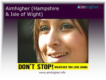 Aimhigher (Hampshire & Isle of Wight) www.aimhigher.info.