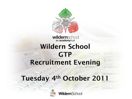 Wildern School GTP Recruitment Evening Tuesday 4 th October 2011.