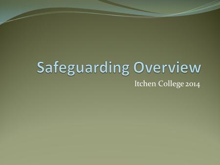 Itchen College 2014. Current ‘safeguarded’ students Number of StudentsLevel Flagged only60 Tier 135 Tier 218 Tier 313 Tier 49 Total current135 Students.