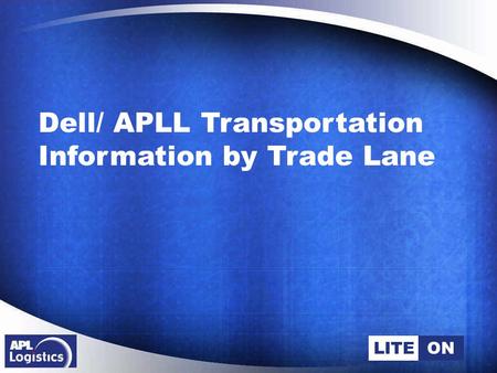 LITEON Dell/ APLL Transportation Information by Trade Lane.