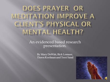 An evidenced based research presentation. By Mary DeWitt, Rick Loenser, Dawn Koolman and Terri Sand.