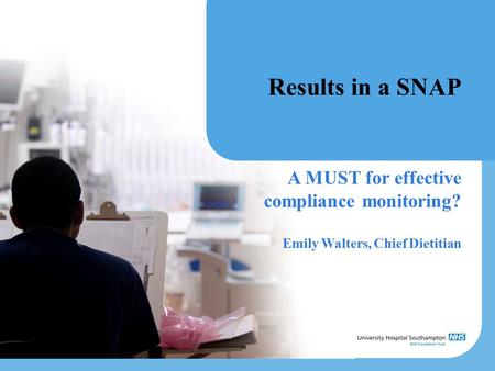 Results in a SNAP A MUST for effective compliance monitoring? Emily Walters, Chief Dietitian.