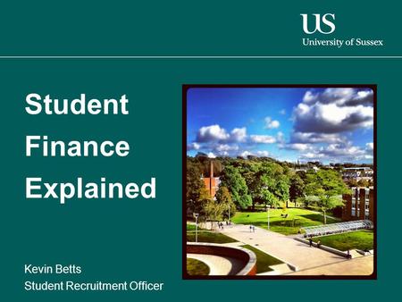 Student Finance Explained Kevin Betts Student Recruitment Officer.