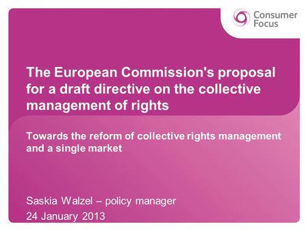 The European Commission's proposal for a draft directive on the collective management of rights Towards the reform of collective rights management and.