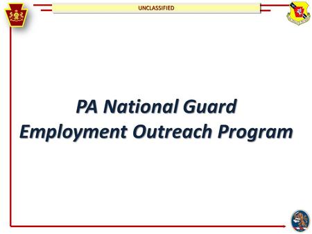 UNCLASSIFIEDUNCLASSIFIED PA National Guard Employment Outreach Program.