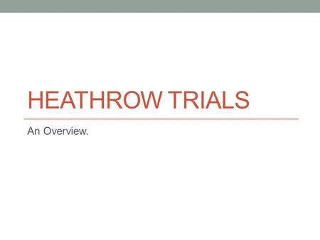 HEATHROW TRIALS An Overview.. Trial Purpose: To concentrate all departures into a few narrow corridors to: Reduce the pressures on air traffic controllers,