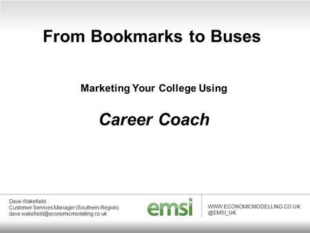 From Bookmarks to Buses Dave Wakefield Customer Services Manager (Southern Region)