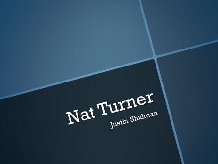 Nat Turner Justin Shulman. Nat’s Childhood  Nat was born October 2, 1800 in Southampton County Virginia. Nat was born in a slave family. He was owned.