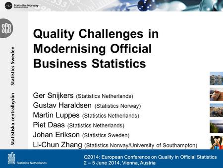 Quality Challenges in Modernising Official Business Statistics Ger Snijkers (Statistics Netherlands) Gustav Haraldsen (Statistics Norway) Martin Luppes.