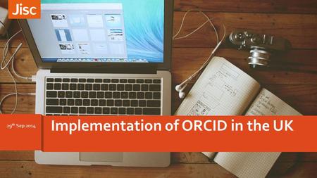 Implementation of ORCID in the UK 29 th Sep 2014.
