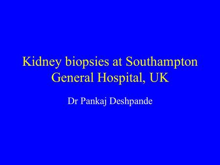 Kidney biopsies at Southampton General Hospital, UK Dr Pankaj Deshpande.
