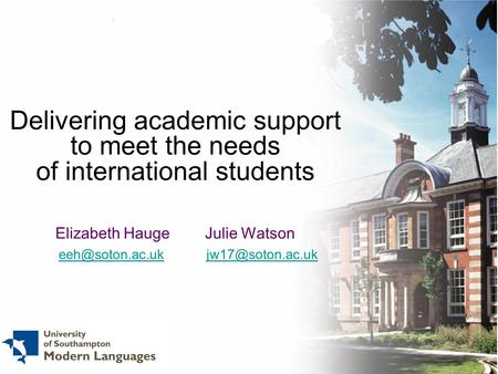 Delivering academic support to meet the needs of international students Elizabeth HaugeJulie Watson