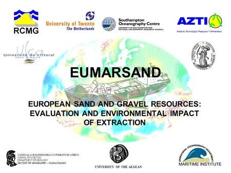 EUMARSAND EUROPEAN SAND AND GRAVEL RESOURCES: EVALUATION AND ENVIRONMENTAL IMPACT OF EXTRACTION NATIONAL AND KAPODISTRIAN UNIVERSITY OF ATHENS SCHOOL OF.