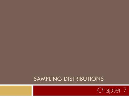 SAMPLING DISTRIBUTIONS Chapter 7. 7.1 How Likely Are the Possible Values of a Statistic? The Sampling Distribution.