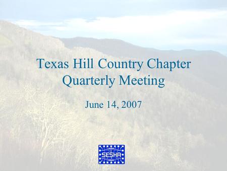 Texas Hill Country Chapter Quarterly Meeting June 14, 2007.