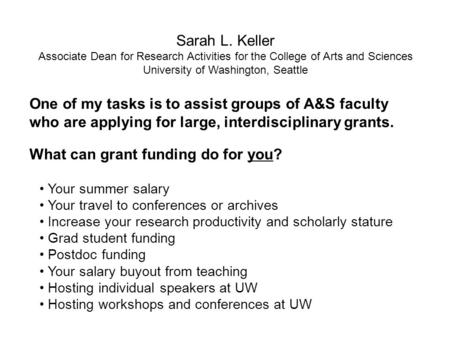 What can grant funding do for you? Your summer salary Your travel to conferences or archives Increase your research productivity and scholarly stature.