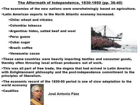 The Aftermath of Independence, 1830-1850 (pp. 36-40) The economies of the new nations were overwhelmingly based on agriculture. Latin American exports.