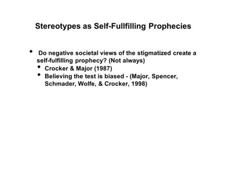Do negative societal views of the stigmatized create a self-fulfilling prophecy? (Not always) Crocker & Major (1987) Believing the test is biased - (Major,