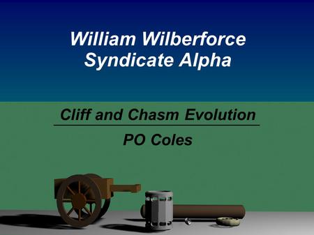 William Wilberforce Syndicate Alpha Cliff and Chasm Evolution PO Coles