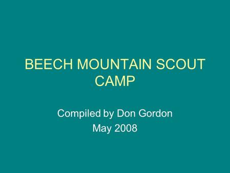 BEECH MOUNTAIN SCOUT CAMP Compiled by Don Gordon May 2008.