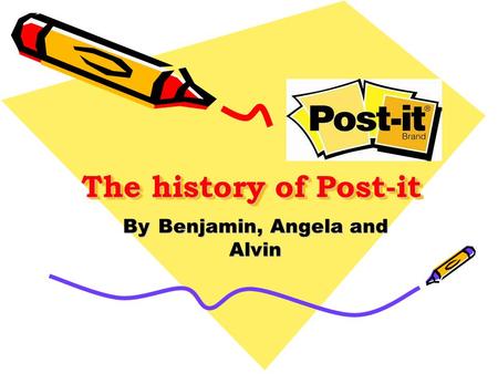 The history of Post-it By Benjamin, Angela and Alvin.