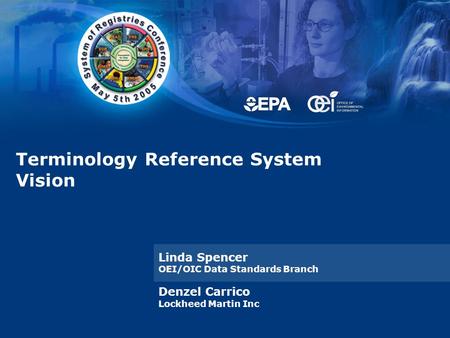 Terminology Reference System Vision Linda Spencer OEI/OIC Data Standards Branch Denzel Carrico Lockheed Martin Inc.