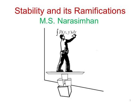 Stability and its Ramifications M.S. Narasimhan 1.