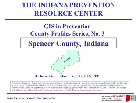 GIS in Prevention, County Profiles, Series 3 (2006) 4. Protective Factors 1 GIS in Prevention County Profiles Series, No. 3 Spencer County, Indiana Barbara.