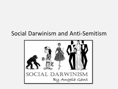 Social Darwinism and Anti-Semitism. Herbert Spencer Herbert Spencer is both an early sociologist and also the father of social Darwinism, against which.