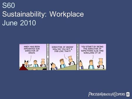  S60 Sustainability: Workplace June 2010. Two objectives today… The case for change Why does sustainability matter from an employee’s perspective?
