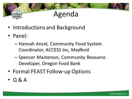 Agenda Introductions and Background Panel: – Hannah Ancel, Community Food System Coordinator, ACCESS Inc, Medford – Spencer Masterson, Community Resource.