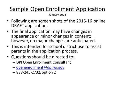 Sample Open Enrollment Application January 2015 Following are screen shots of the 2015-16 online DRAFT application. The final application may have changes.