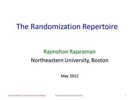 The Randomization Repertoire Rajmohan Rajaraman Northeastern University, Boston May 2012 Chennai Network Optimization WorkshopThe Randomization Repertoire1.