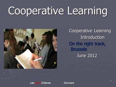 Cooperative Learning Introduction On the right track, Brussels June 2012 1 Lærdansk|Odense Denmark.