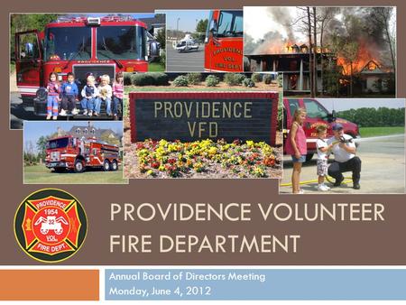 PROVIDENCE VOLUNTEER FIRE DEPARTMENT Annual Board of Directors Meeting Monday, June 4, 2012.